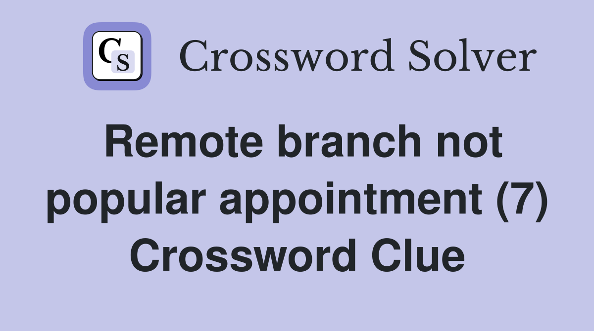 Remote branch not popular appointment (7) Crossword Clue