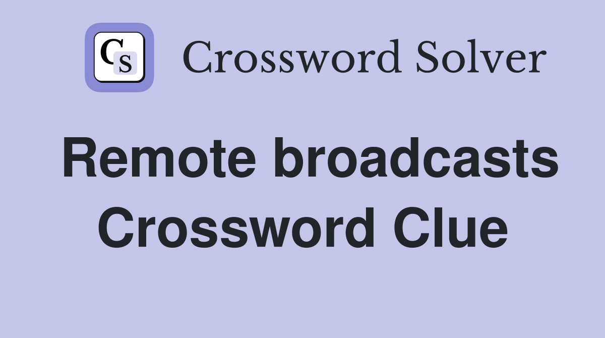 Remote broadcasts Crossword Clue