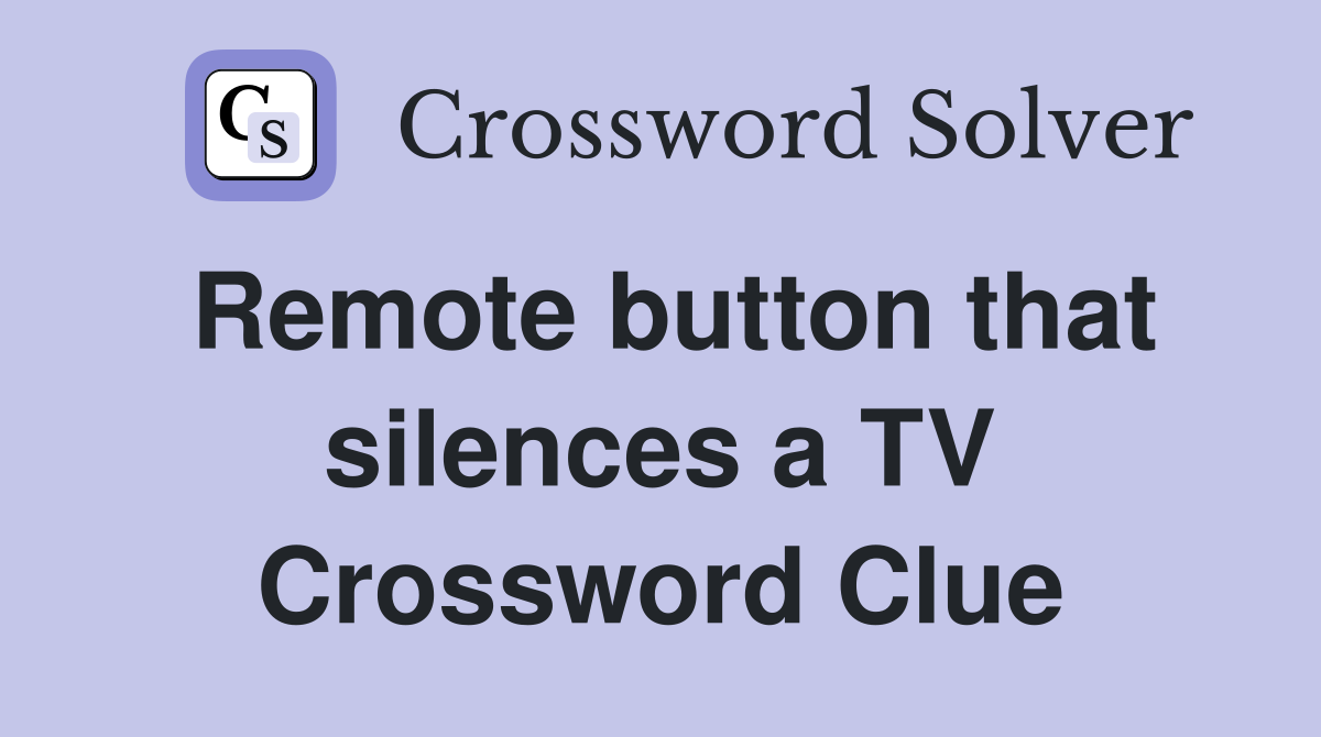 Remote button that silences a TV Crossword Clue
