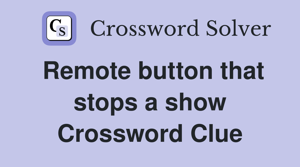 Remote button that stops a show Crossword Clue