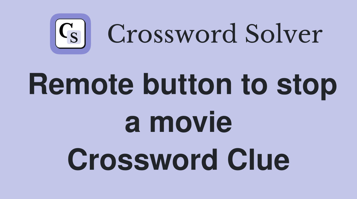 Remote button to stop a movie Crossword Clue