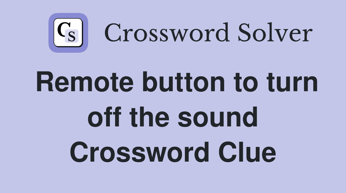 Remote button to turn off the sound Crossword Clue