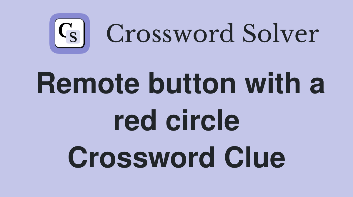 Remote button with a red circle Crossword Clue