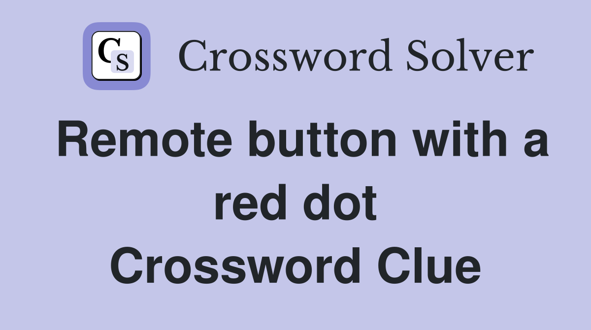 Remote button with a red dot Crossword Clue