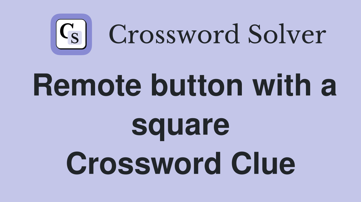 Remote button with a square Crossword Clue
