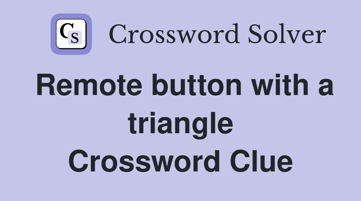 Remote button with a triangle Crossword Clue