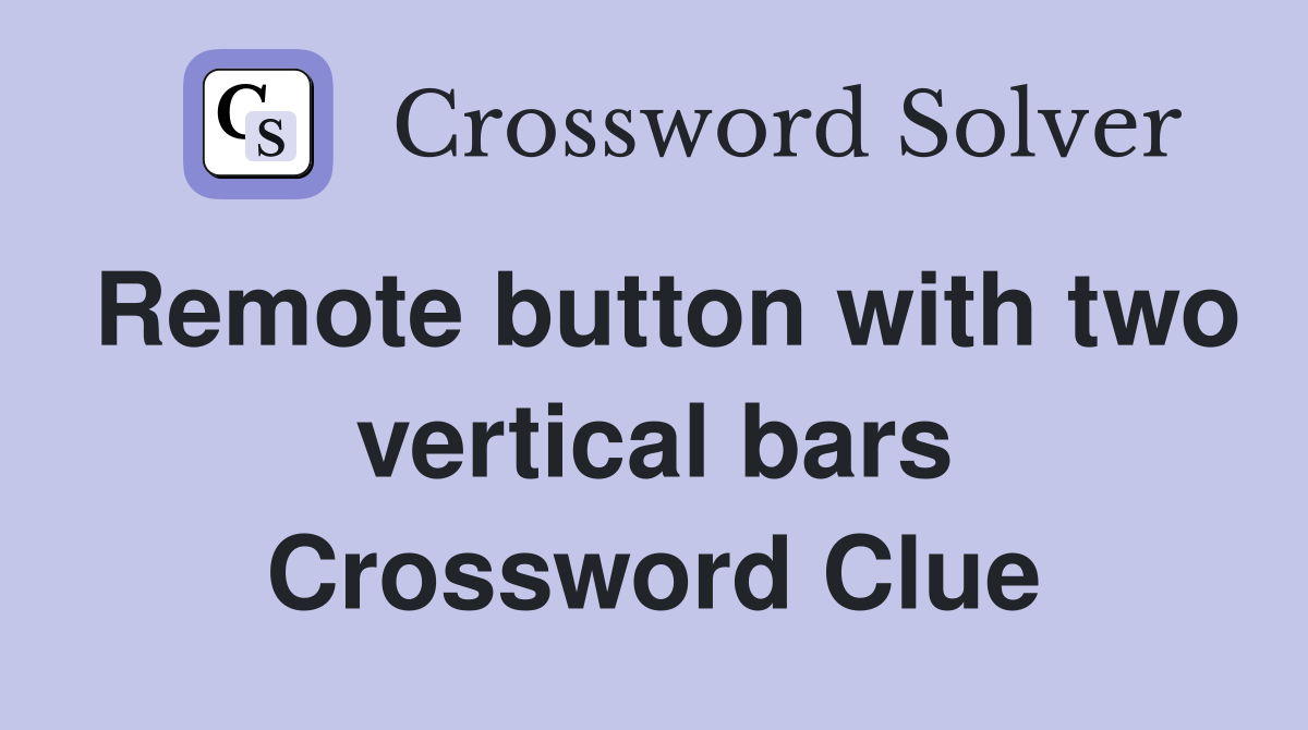 Remote button with two vertical bars Crossword Clue