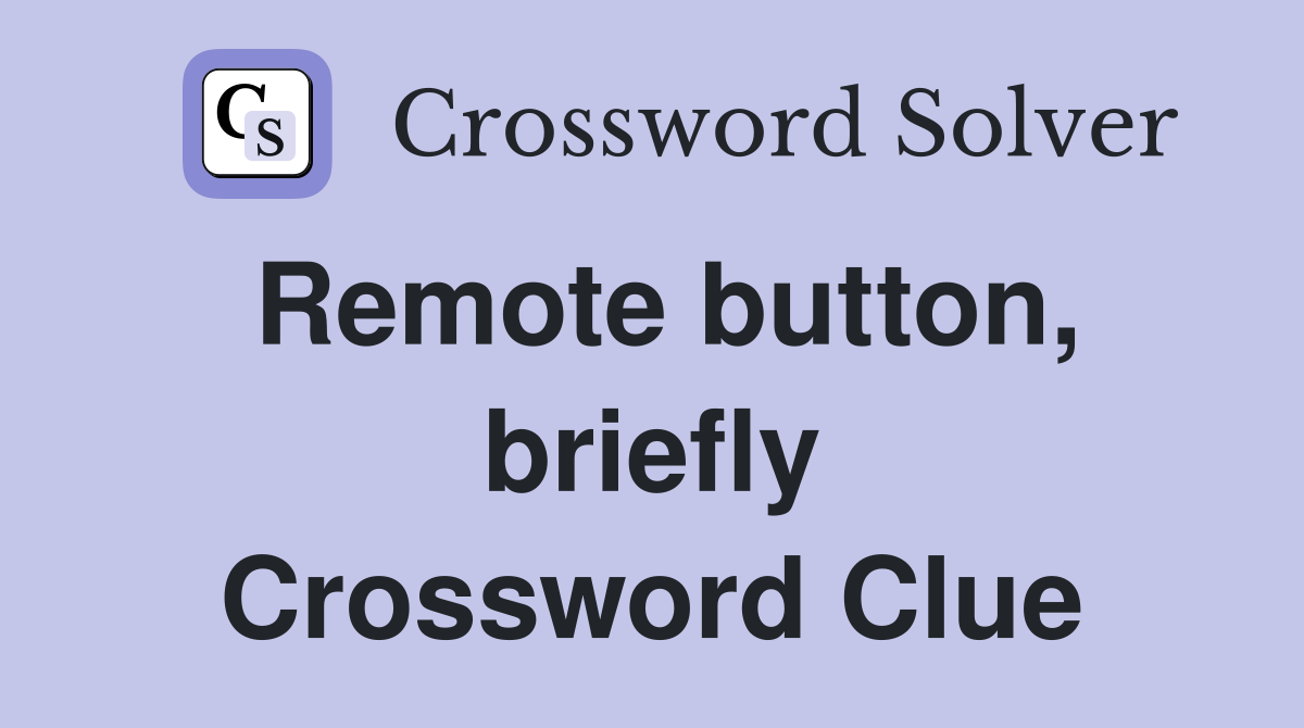 Remote button, briefly Crossword Clue