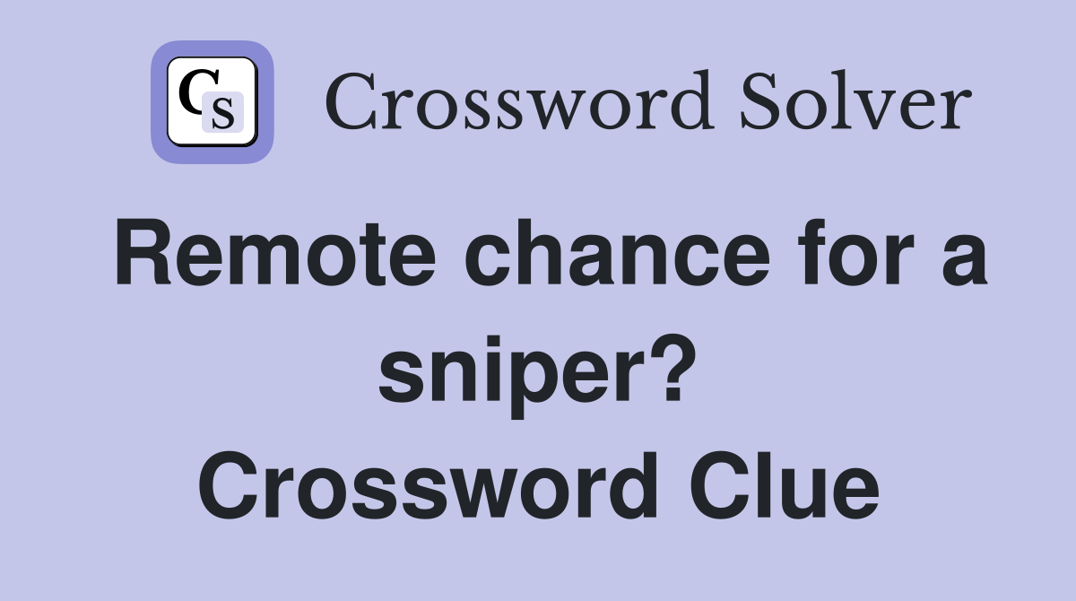 Remote chance for a sniper? Crossword Clue