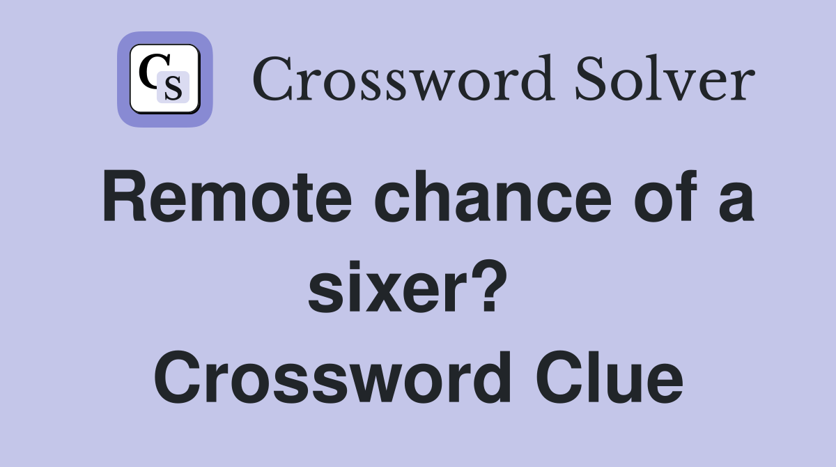 Remote chance of a sixer?  Crossword Clue