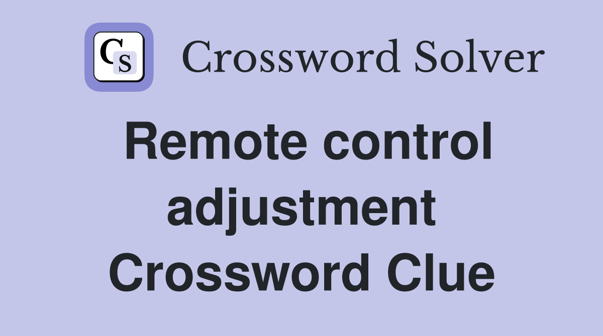 Remote control adjustment Crossword Clue