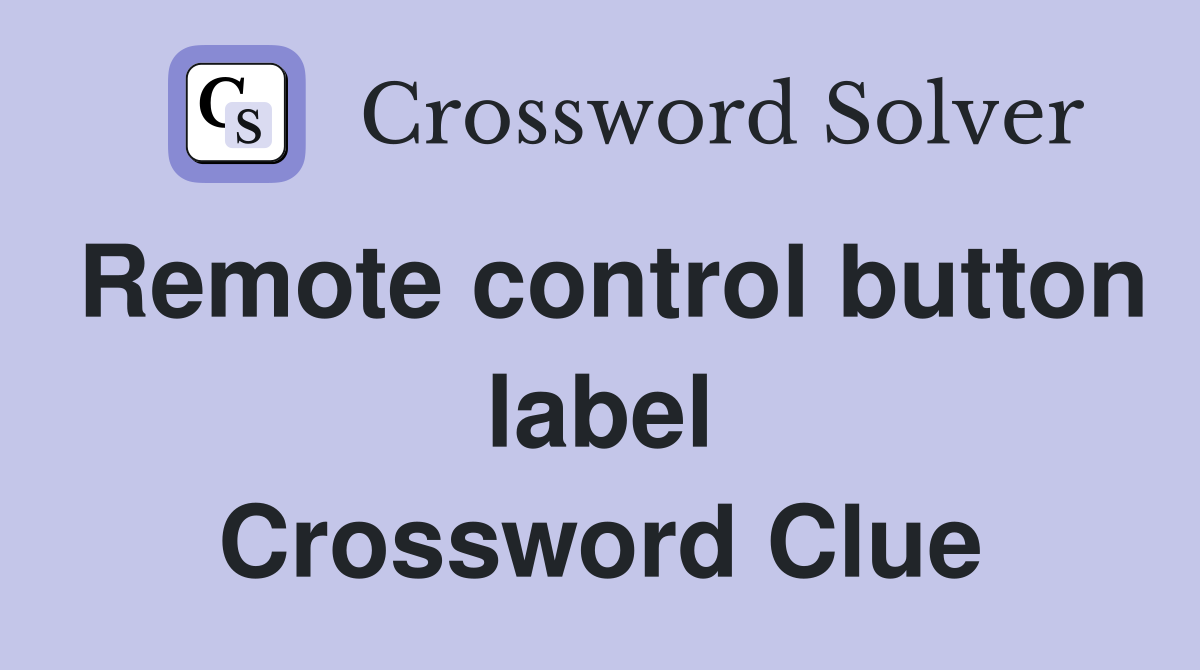 Remote control button label Crossword Clue