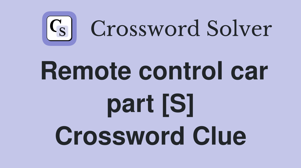 Remote control car part [S] Crossword Clue