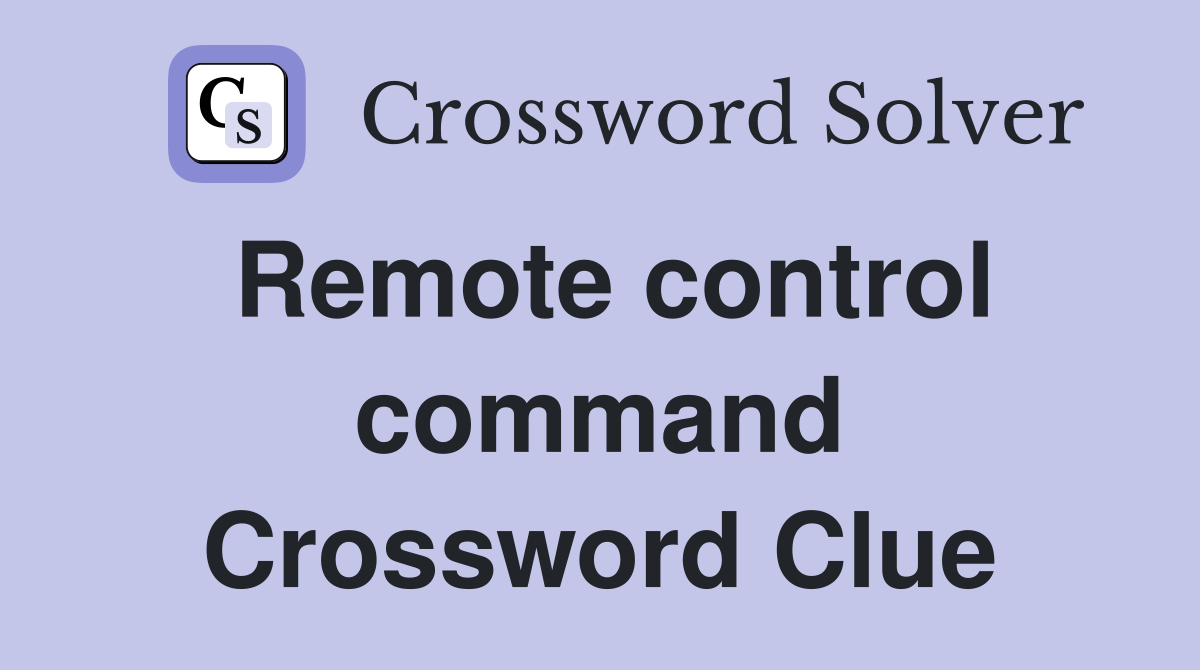 Remote control command Crossword Clue