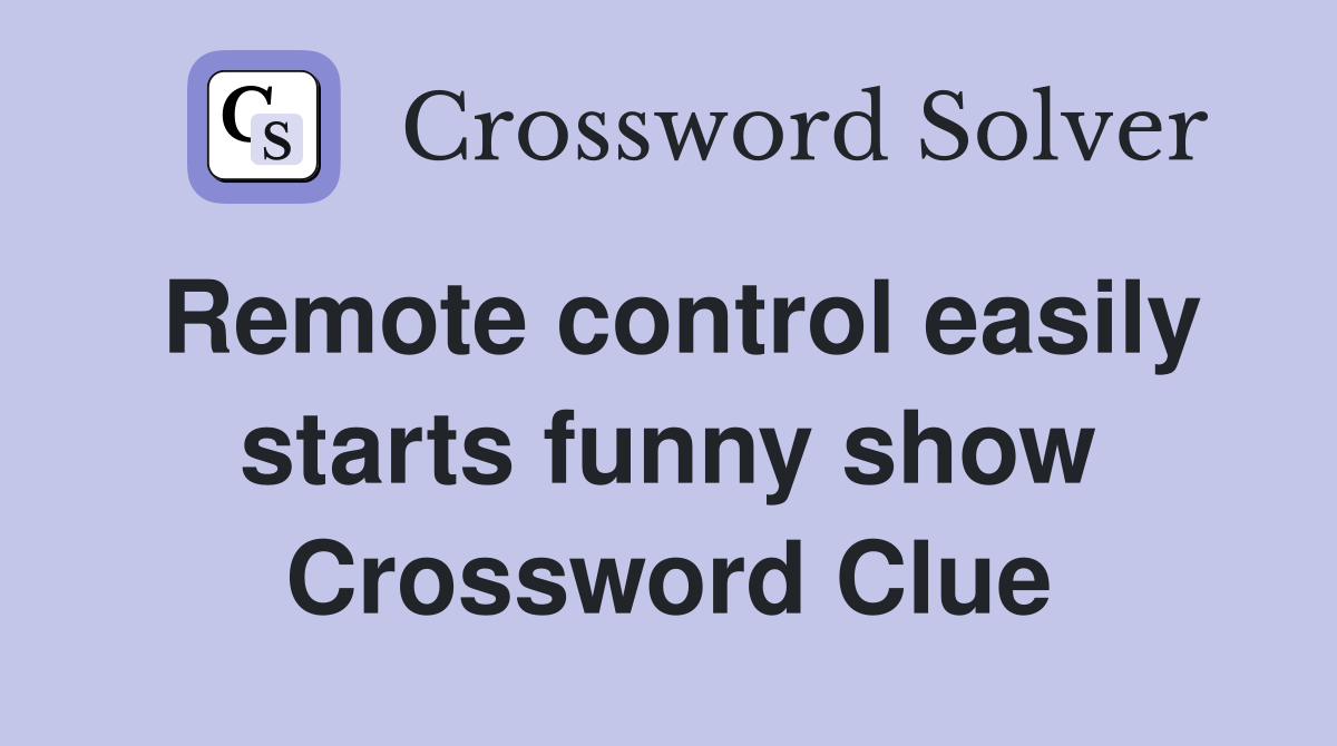 Remote control easily starts funny show Crossword Clue