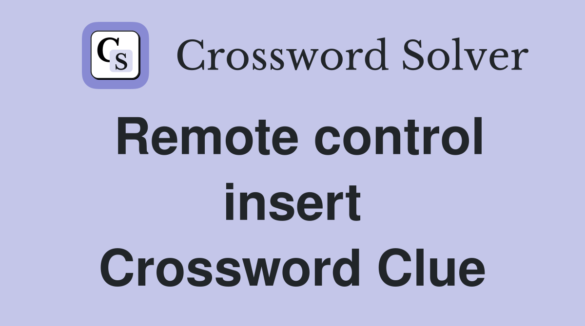 Remote control insert Crossword Clue
