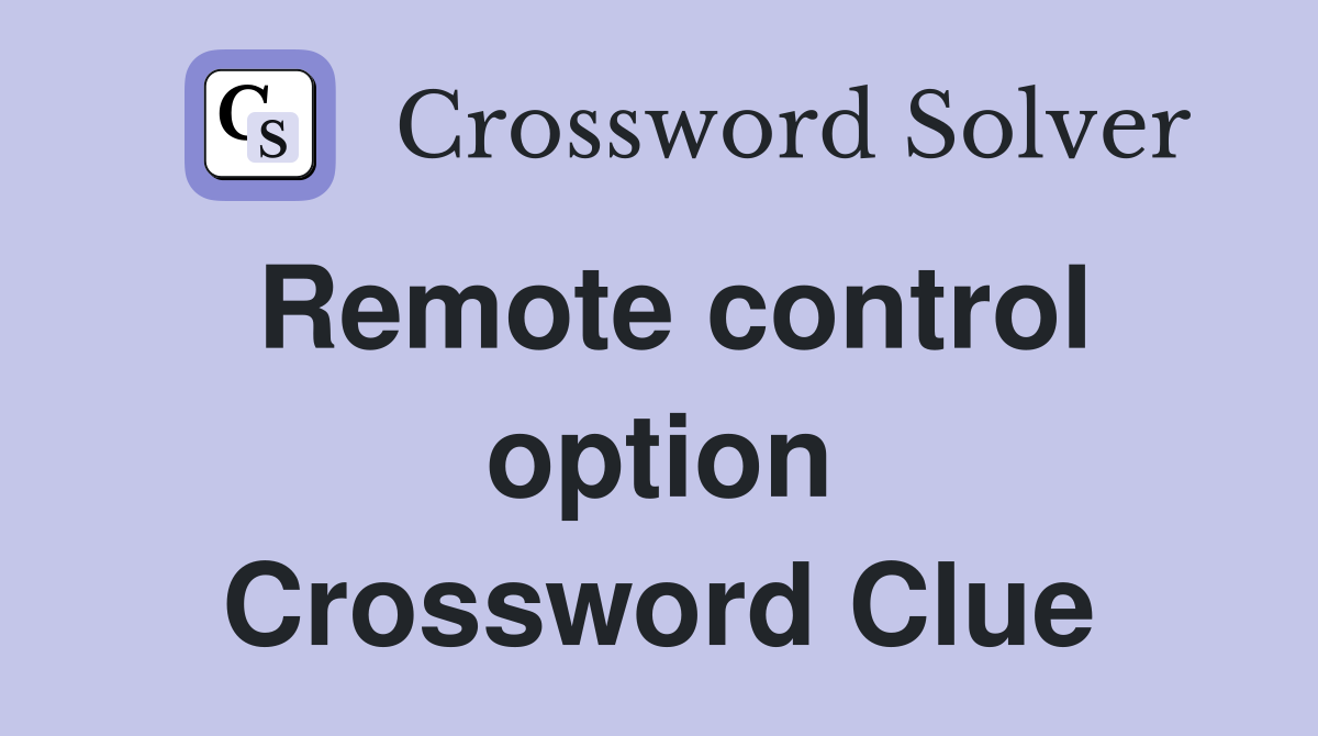 Remote control option Crossword Clue
