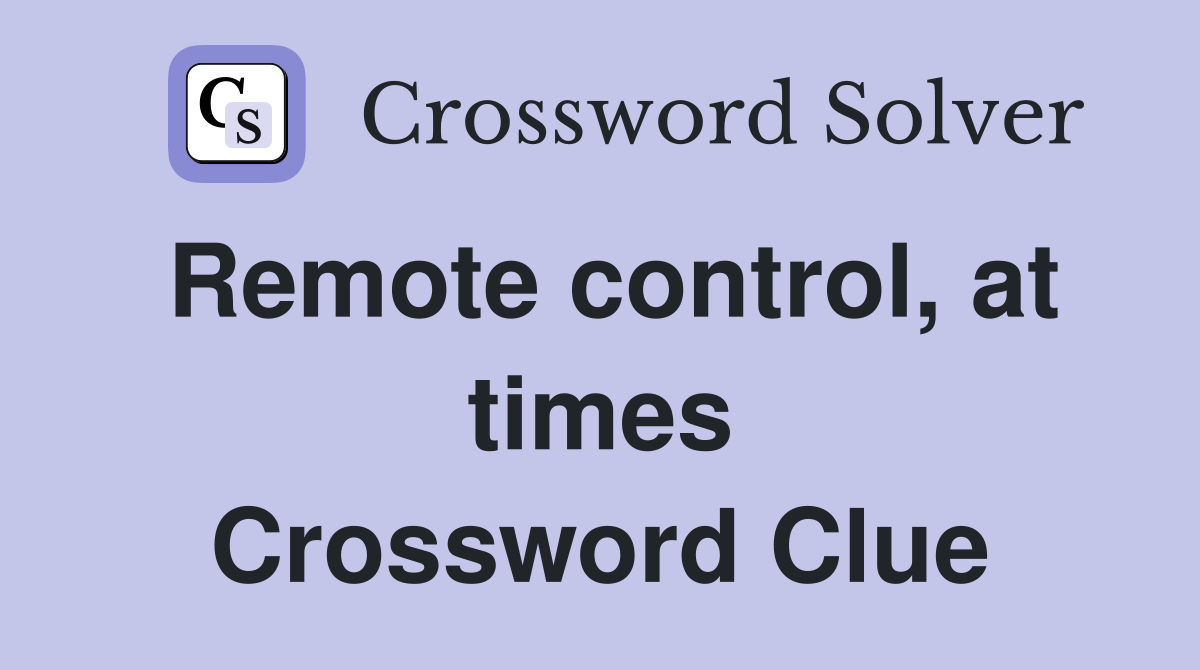 Remote control, at times Crossword Clue