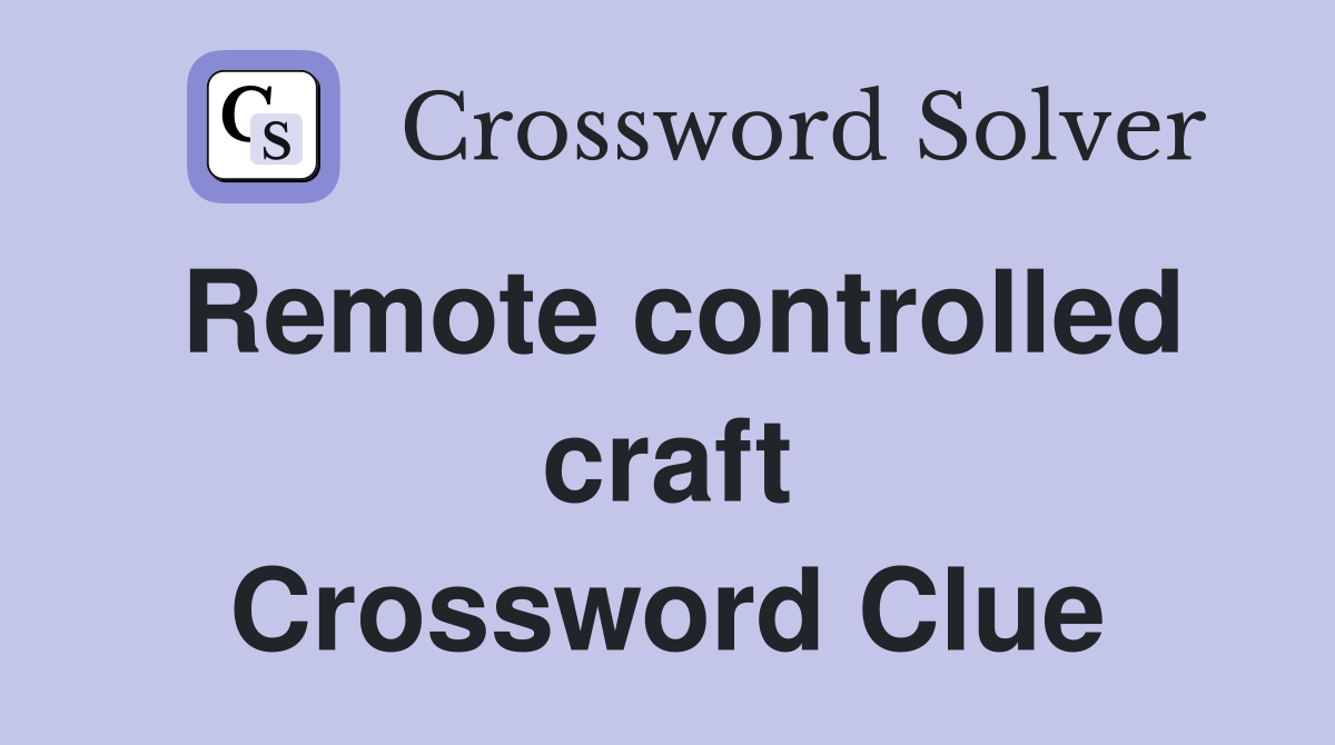 Remote controlled craft Crossword Clue