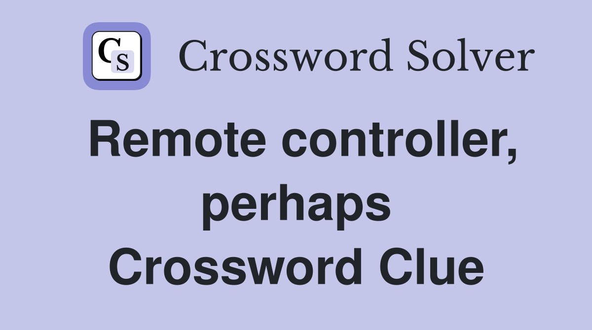 Remote controller, perhaps Crossword Clue