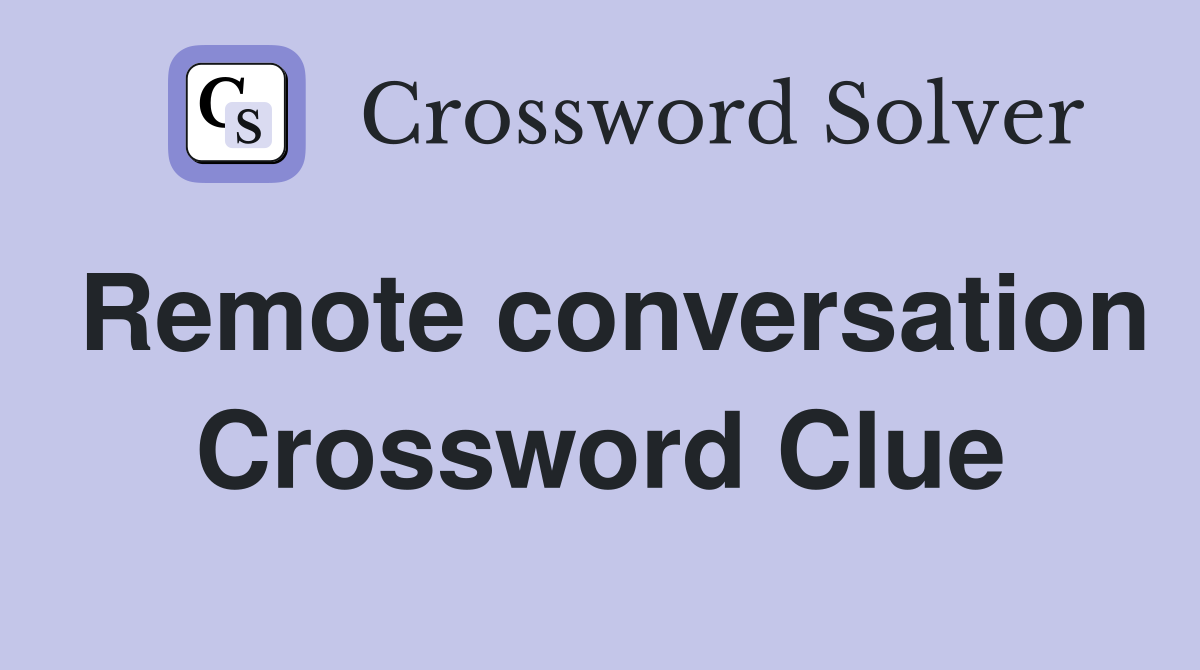 Remote conversation Crossword Clue