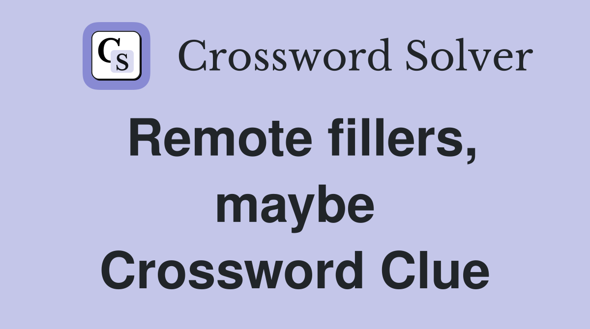 Remote fillers, maybe Crossword Clue