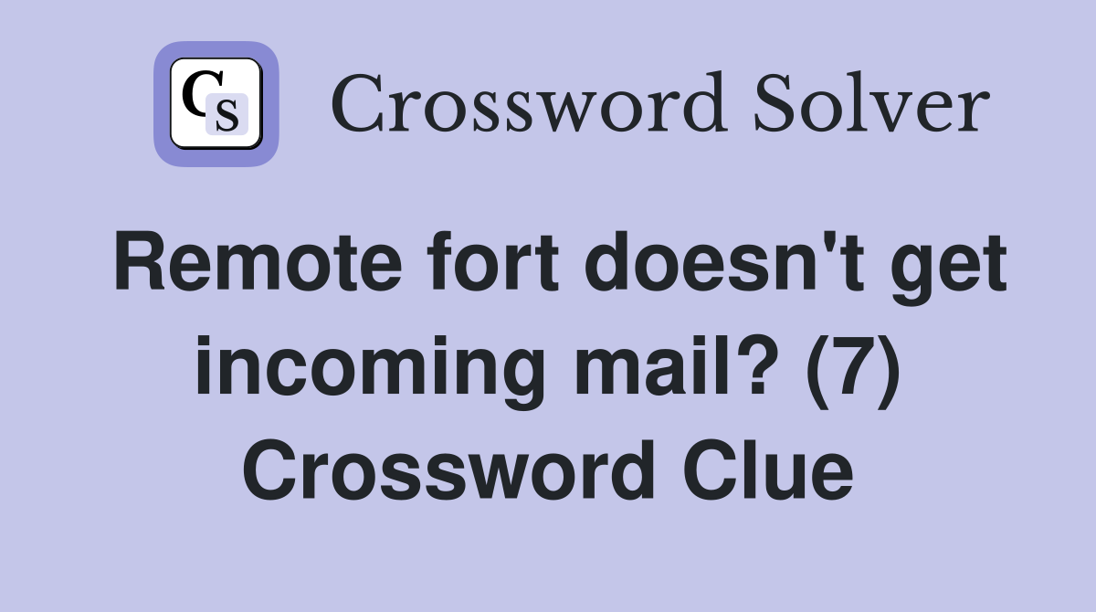 Remote fort doesn't get incoming mail? (7) Crossword Clue