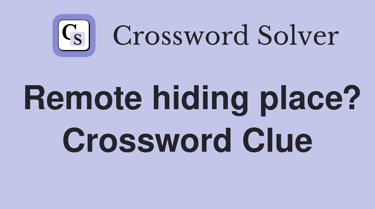 Remote hiding place? Crossword Clue