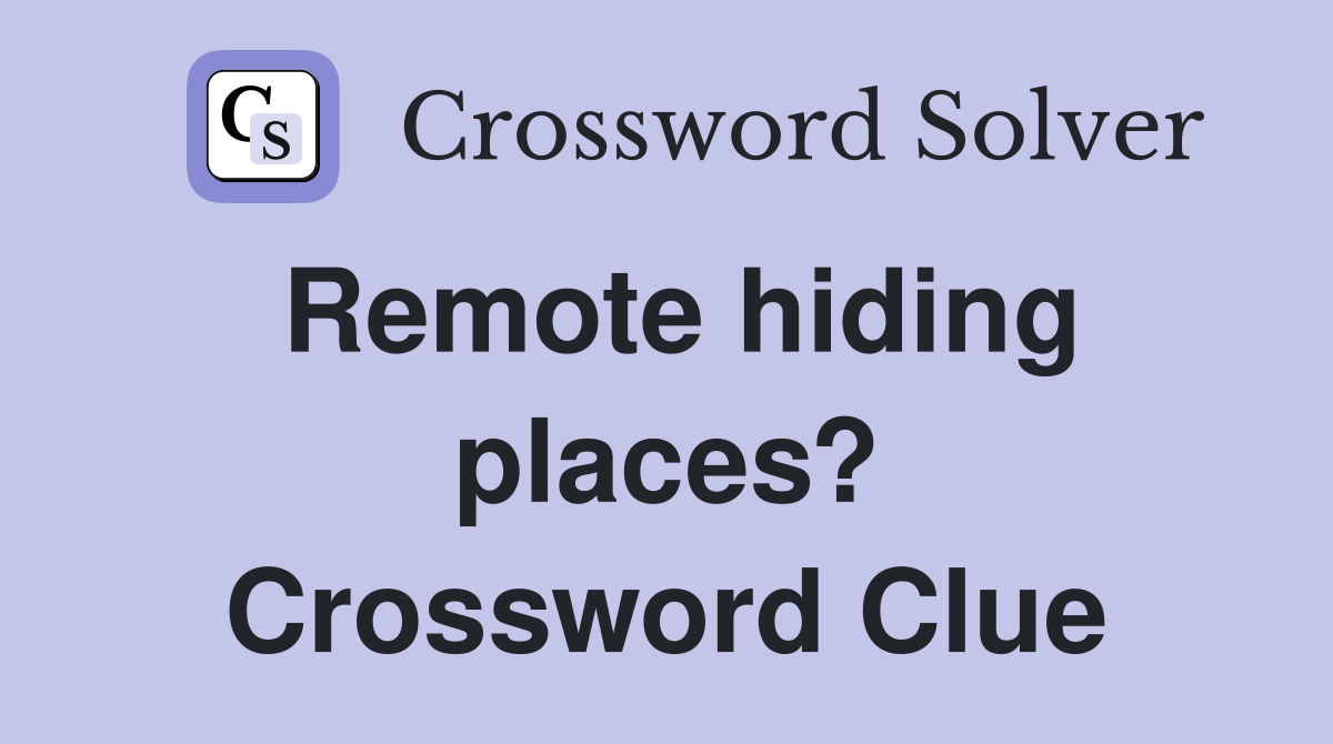 Remote hiding places? Crossword Clue