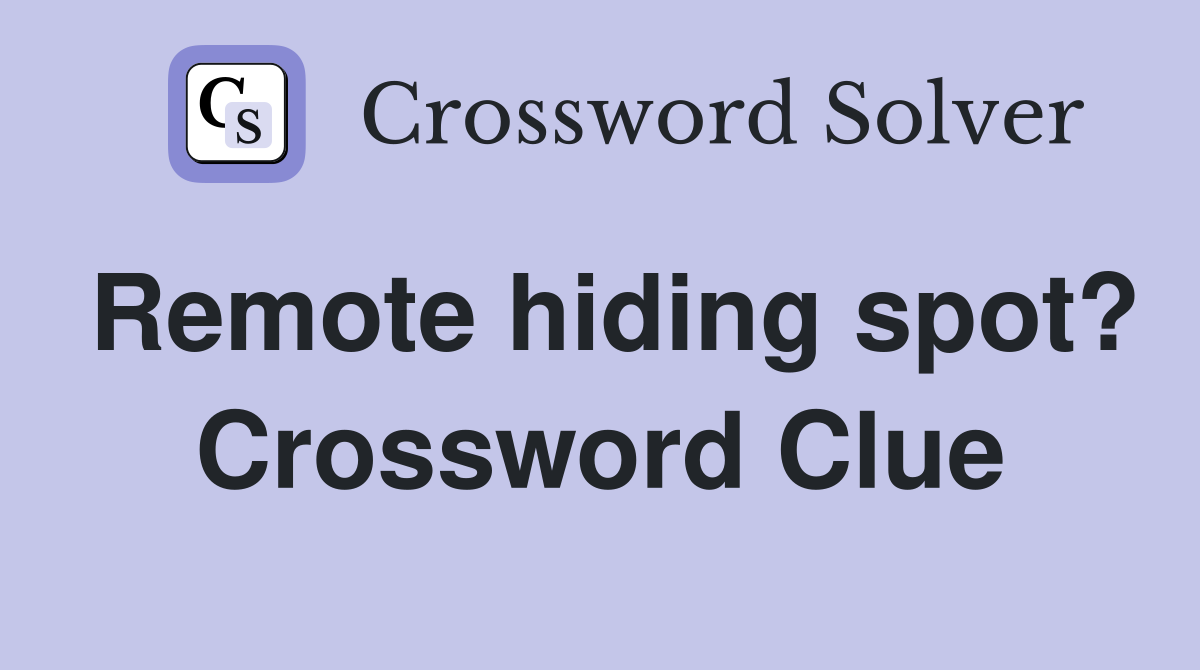 Remote hiding spot? Crossword Clue