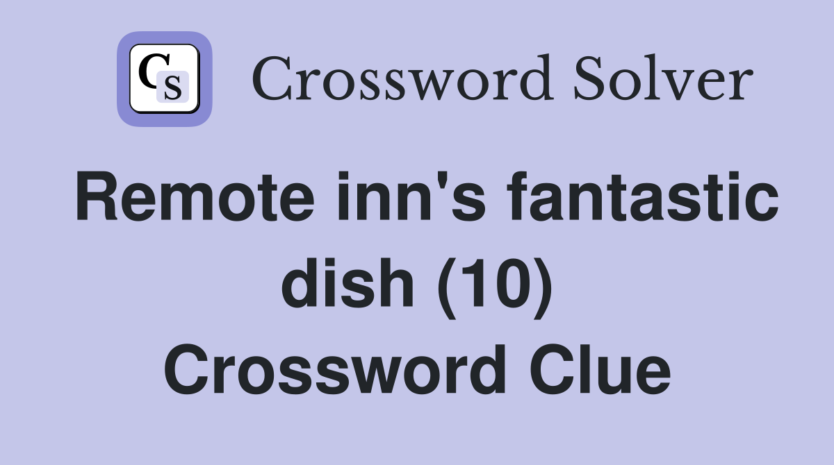 Remote inn's fantastic dish (10) Crossword Clue