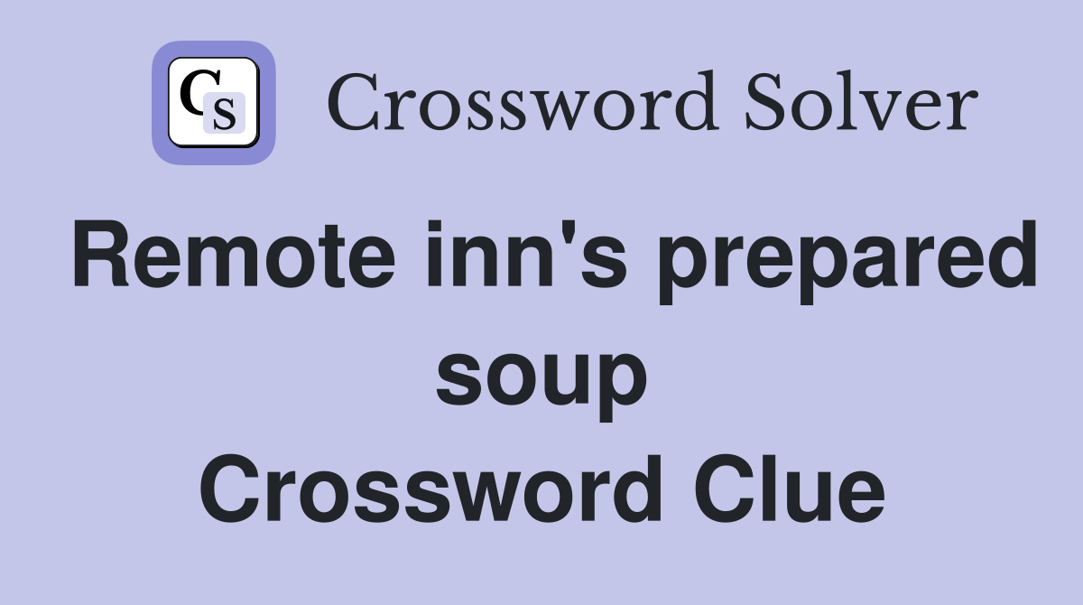 Remote inn's prepared soup Crossword Clue