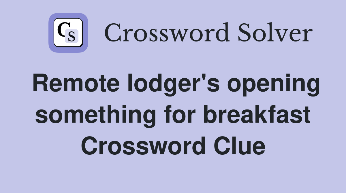 Remote lodger's opening something for breakfast Crossword Clue