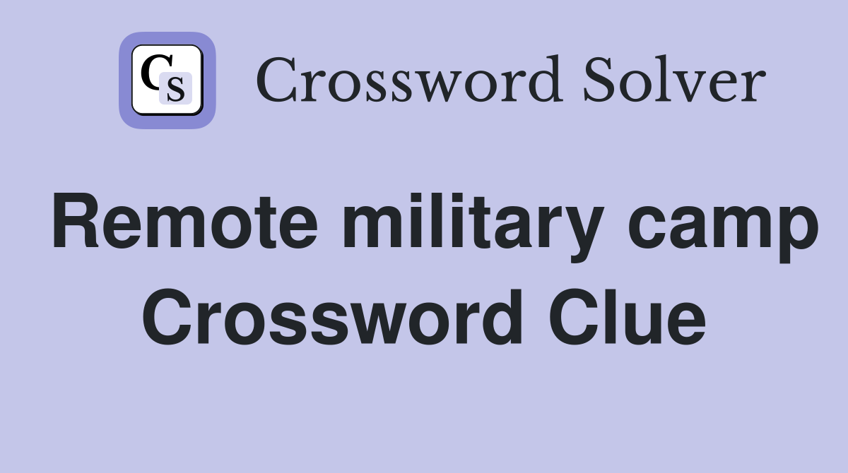 Remote military camp Crossword Clue