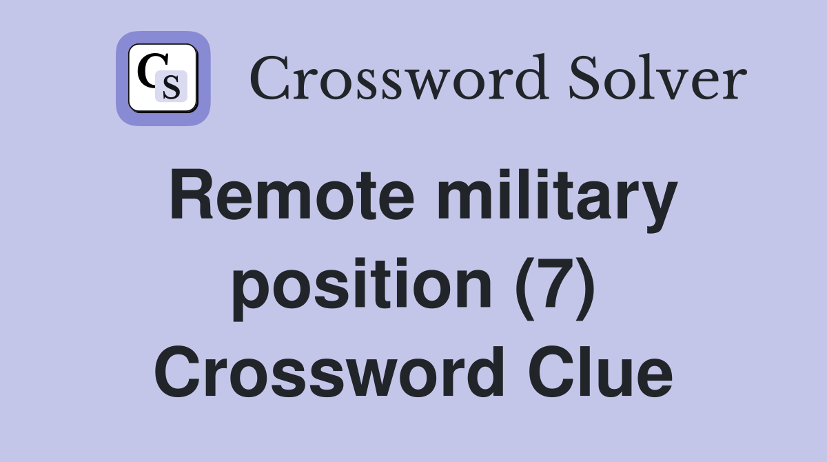 Remote military position (7) Crossword Clue