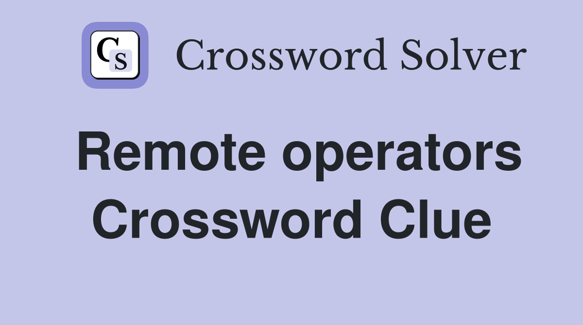 Remote operators Crossword Clue