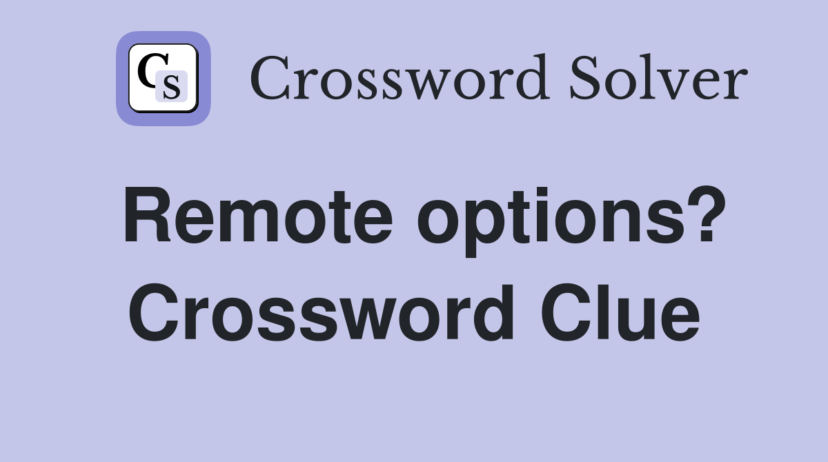 Remote options? Crossword Clue
