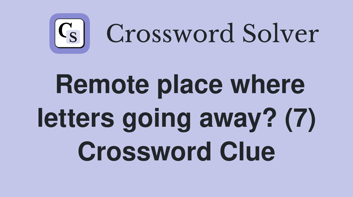 Remote place where letters going away? (7) Crossword Clue