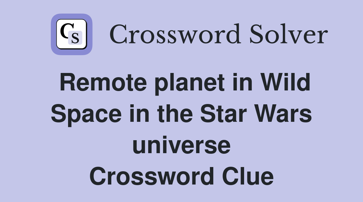 Remote planet in Wild Space in the Star Wars universe Crossword Clue