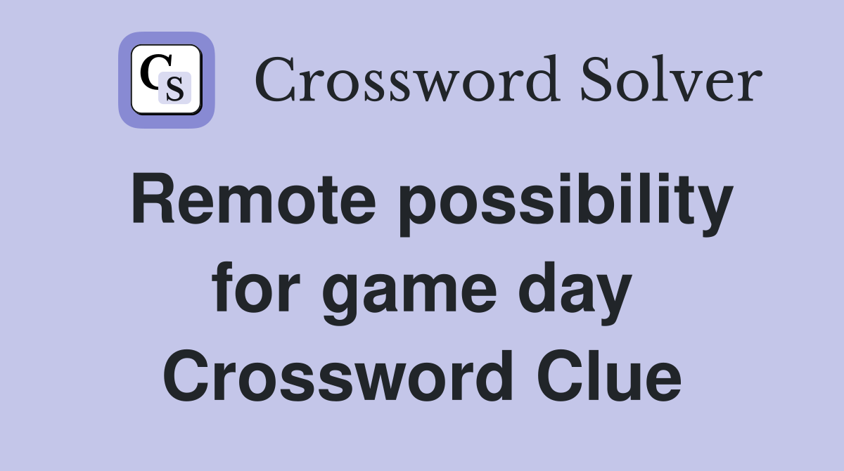 Remote possibility for game day Crossword Clue