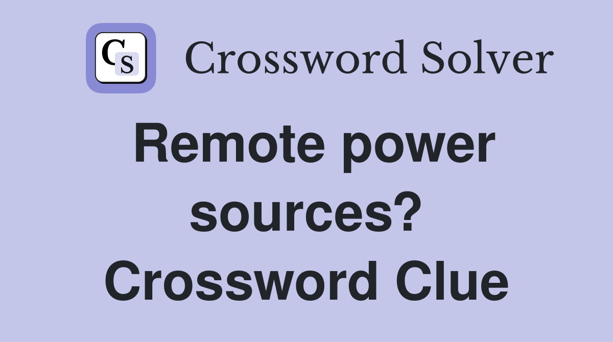 Remote power sources? Crossword Clue