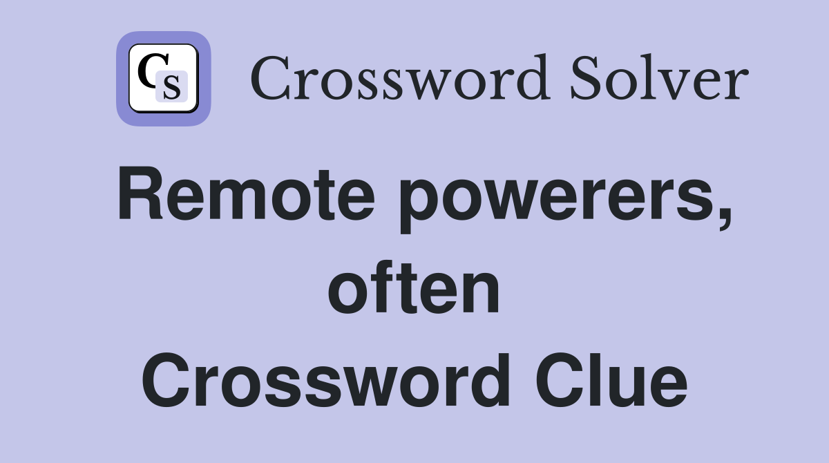 Remote powerers, often Crossword Clue