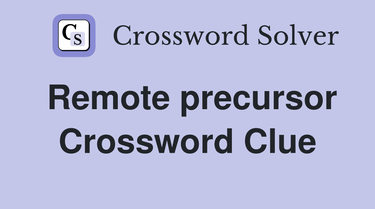 Remote precursor Crossword Clue