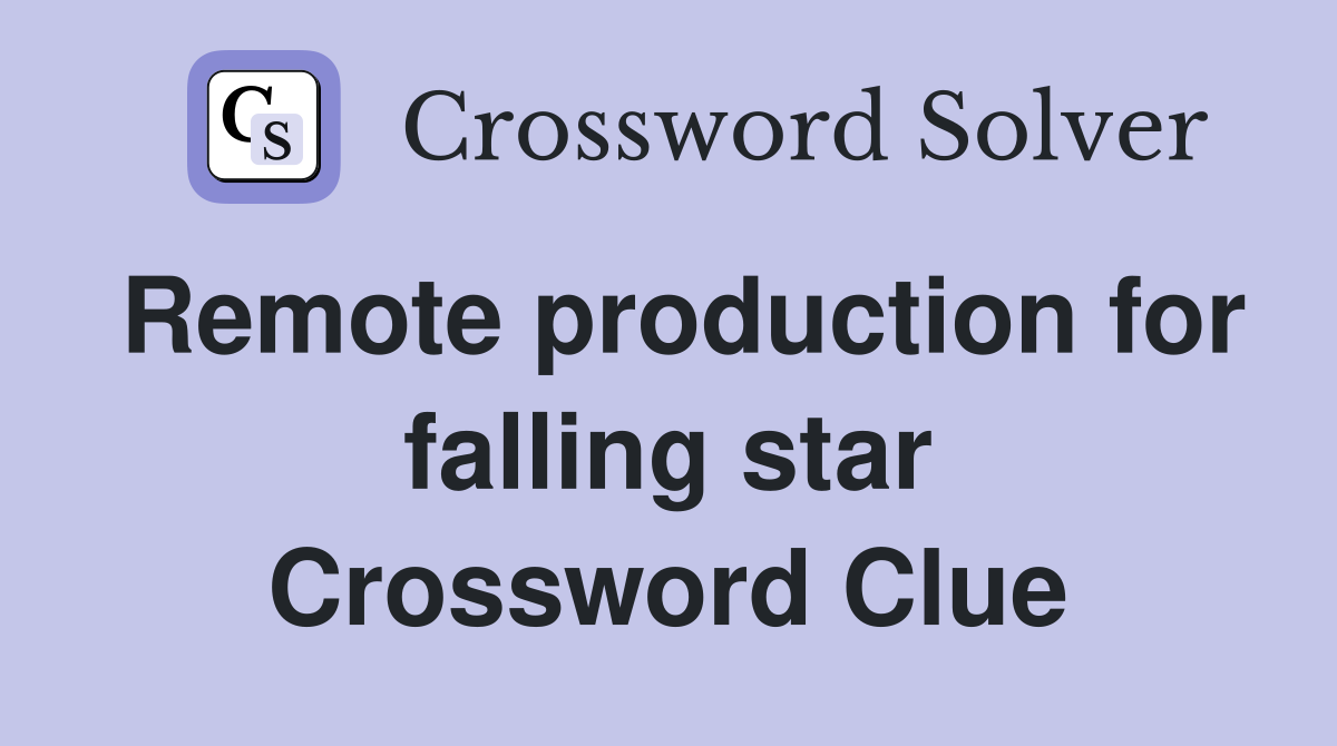 Remote production for falling star Crossword Clue