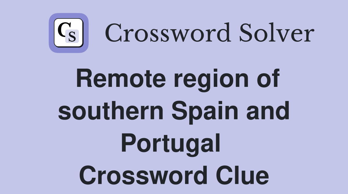 Remote region of southern Spain and Portugal  Crossword Clue