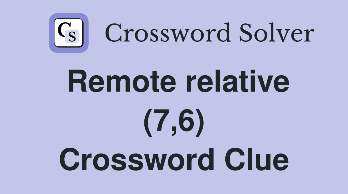 Remote relative (7,6) Crossword Clue