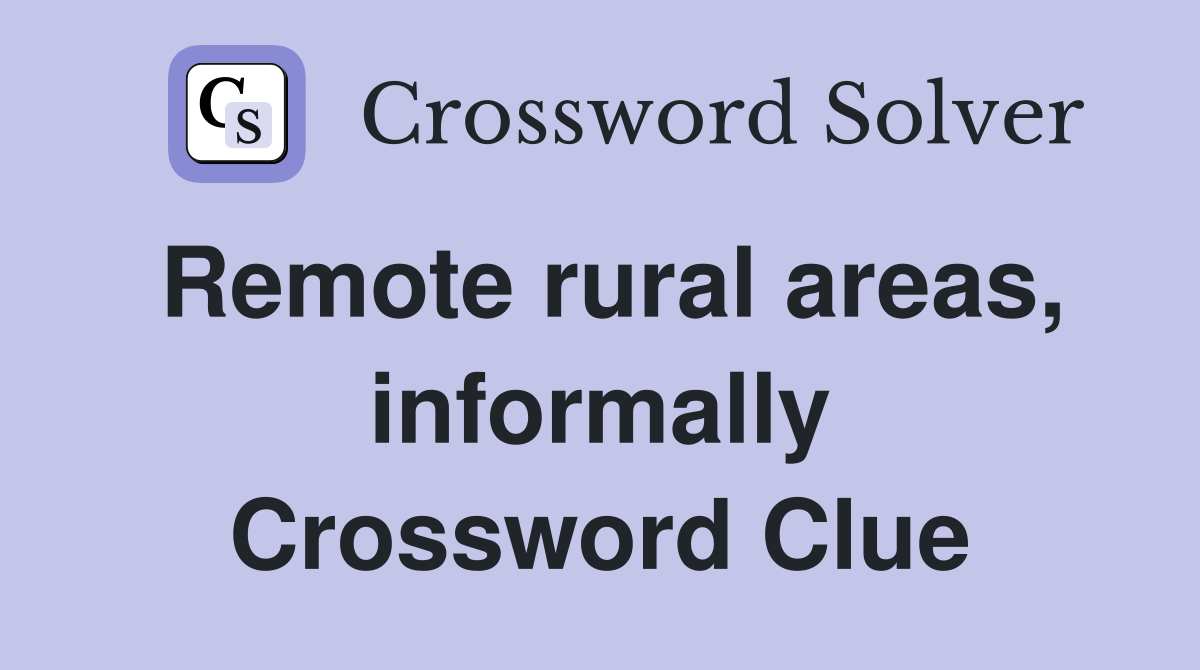 Remote rural areas, informally Crossword Clue