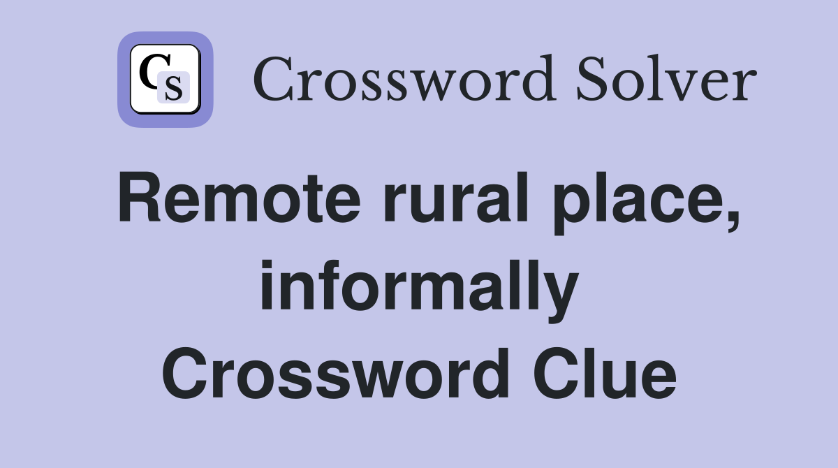 Remote rural place, informally Crossword Clue