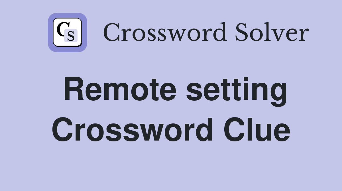 Remote setting Crossword Clue