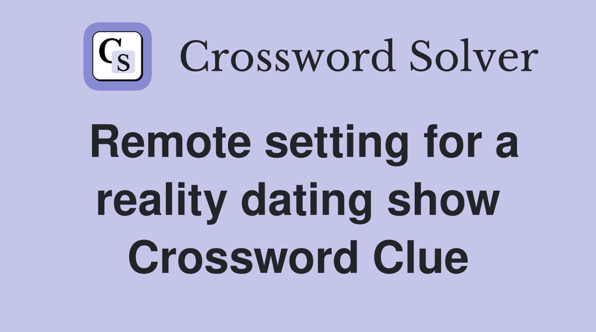 Remote setting for a reality dating show Crossword Clue